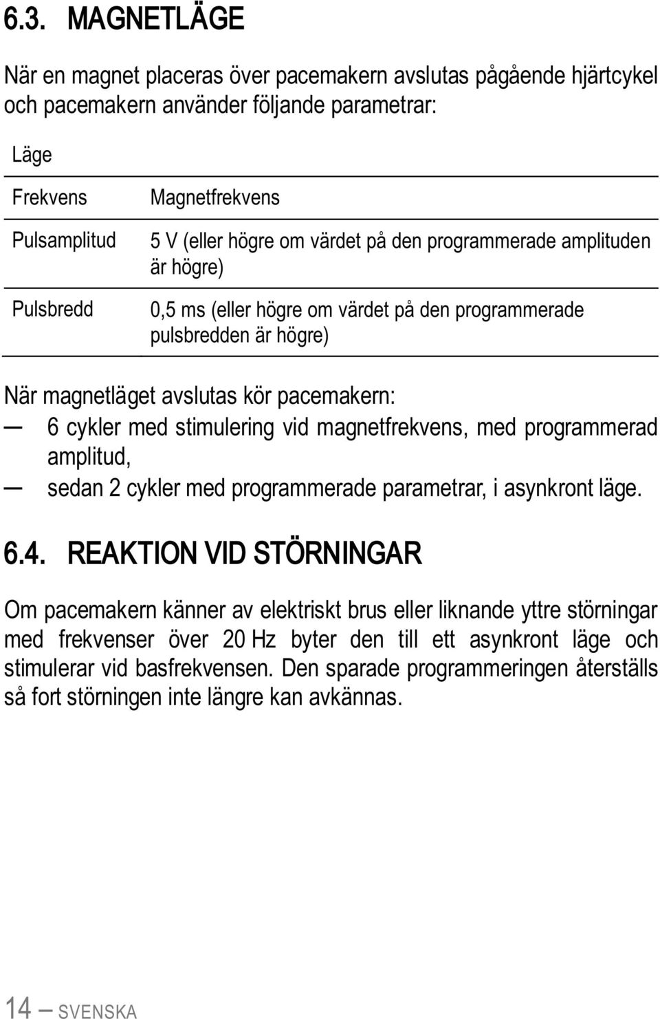 vid magnetfrekvens, med programmerad amplitud, sedan 2 cykler med programmerade parametrar, i asynkront läge. 6.4.