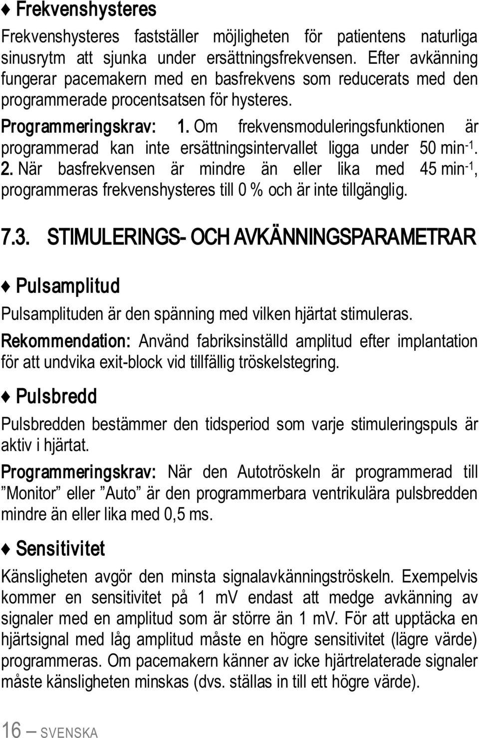 Om frekvensmoduleringsfunktionen är programmerad kan inte ersättningsintervallet ligga under 50 min -1. 2.