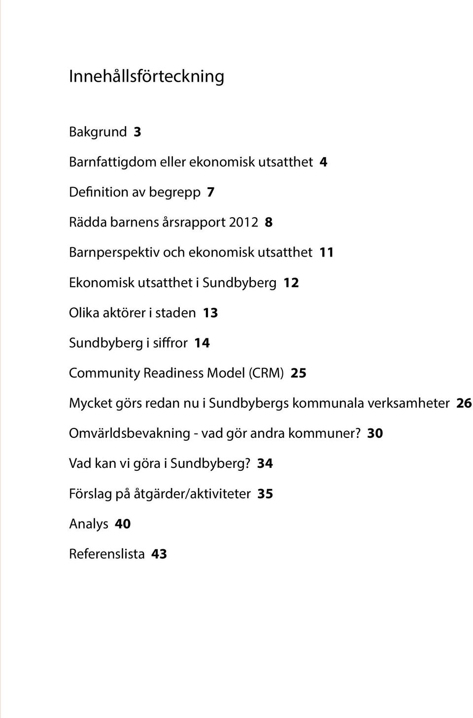 siffror 14 Community Readiness Model (CRM) 25 Mycket görs redan nu i Sundbybergs kommunala verksamheter 26