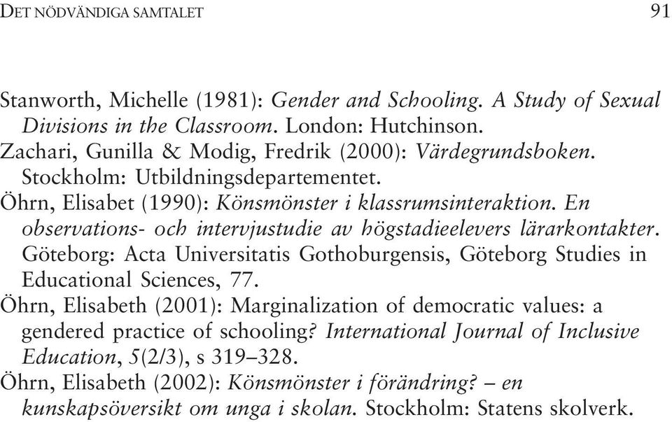 En observations- och intervjustudie av högstadieelevers lärarkontakter. Göteborg: Acta Universitatis Gothoburgensis, Göteborg Studies in Educational Sciences, 77.