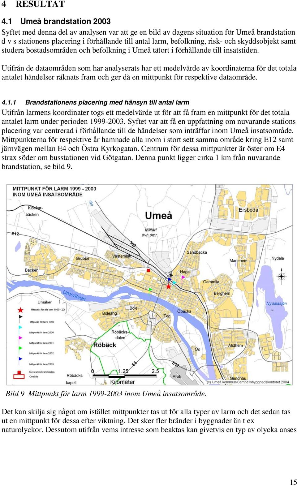skyddsobjekt samt studera bostadsområden och befolkning i Umeå tätort i förhållande till insatstiden.