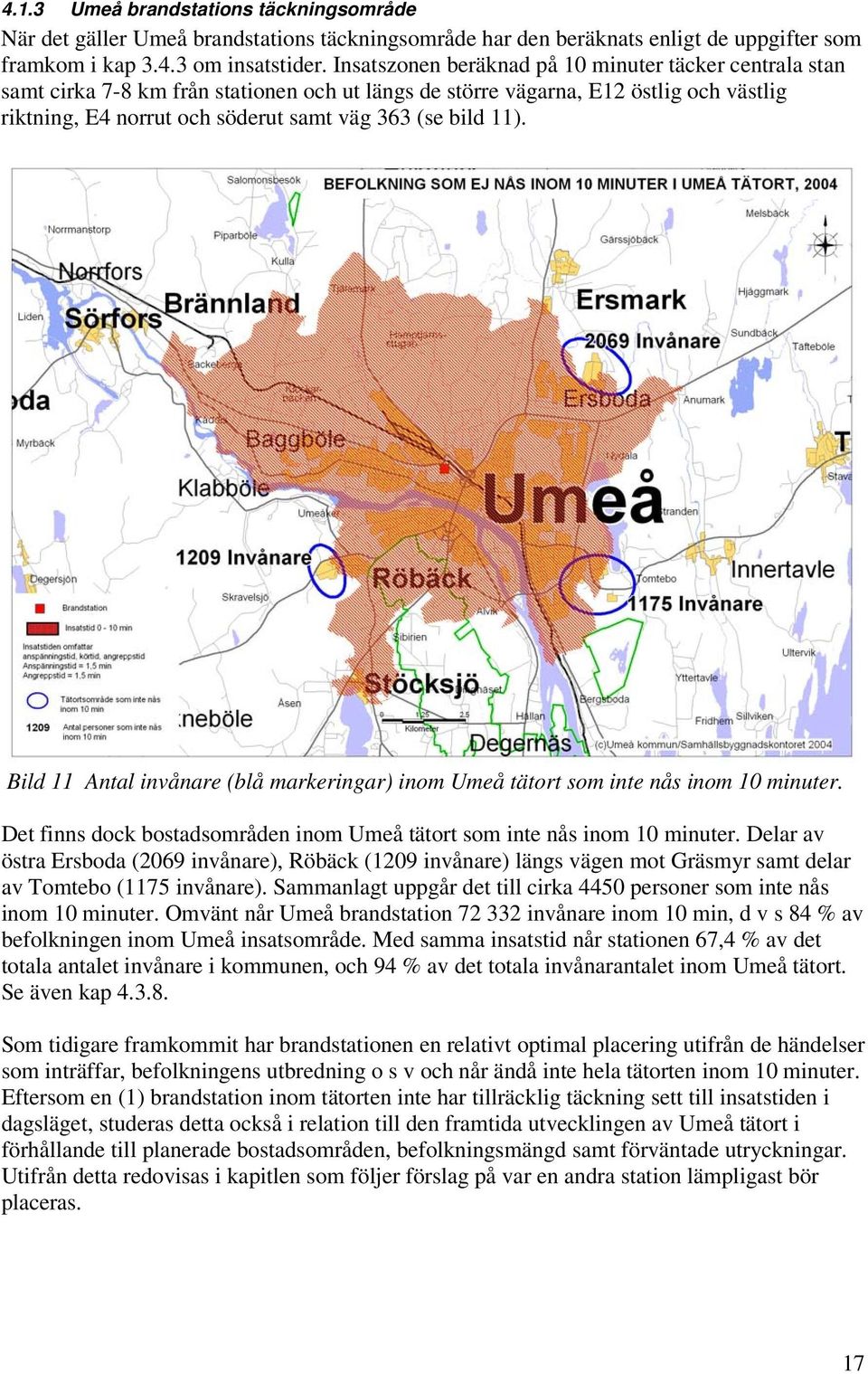 11). Bild 11 Antal invånare (blå markeringar) inom Umeå tätort som inte nås inom 10 minuter. Det finns dock bostadsområden inom Umeå tätort som inte nås inom 10 minuter.