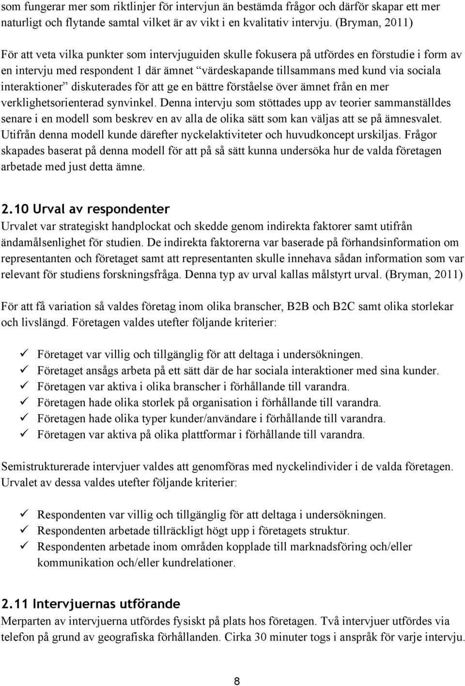 interaktioner diskuterades för att ge en bättre förståelse över ämnet från en mer verklighetsorienterad synvinkel.