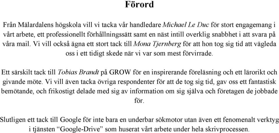 Ett särskilt tack till Tobias Brandt på GROW för en inspirerande föreläsning och ett lärorikt och givande möte.