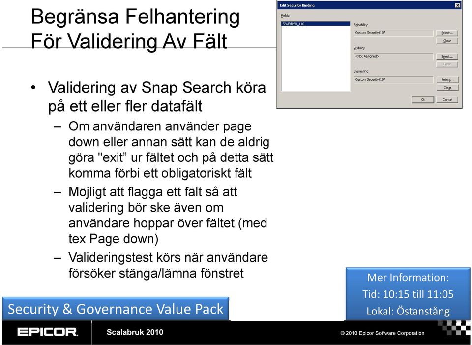 att flagga ett fält så att validering bör ske även om användare hoppar över fältet (med tex Page down) Valideringstest körs när