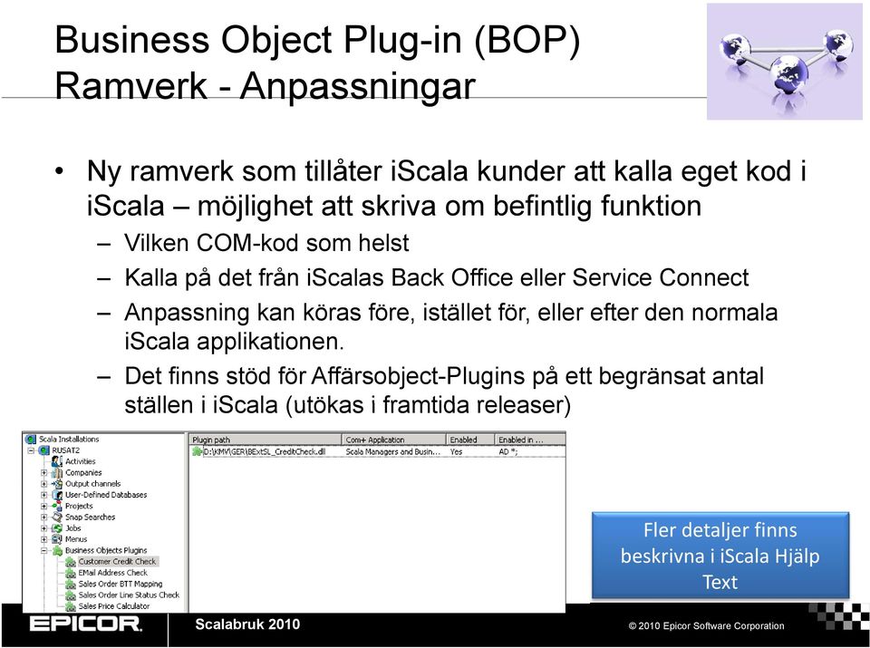 Connect Anpassning kan köras före, istället för, eller efter den normala iscala applikationen.