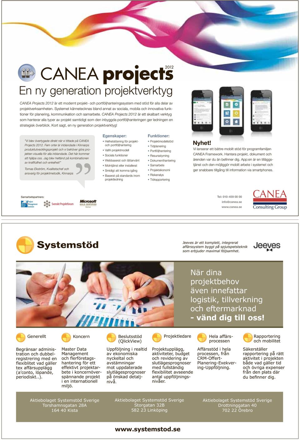 CANEA Projects 2012 är ett skalbart verktyg som hanterar alla typer av projekt samtidigt som den inbyggda portföljhanteringen ger ledningen en strategisk överblick.
