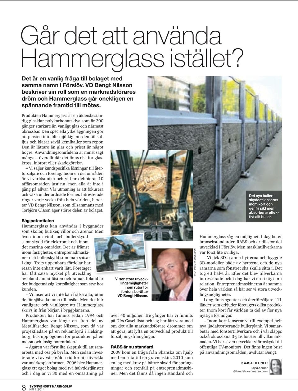 Produkten Hammerglass är en åldersbeständig glasklar polykarbonatskiva som är 300 gånger starkare än vanligt glas och närmast okrossbar.