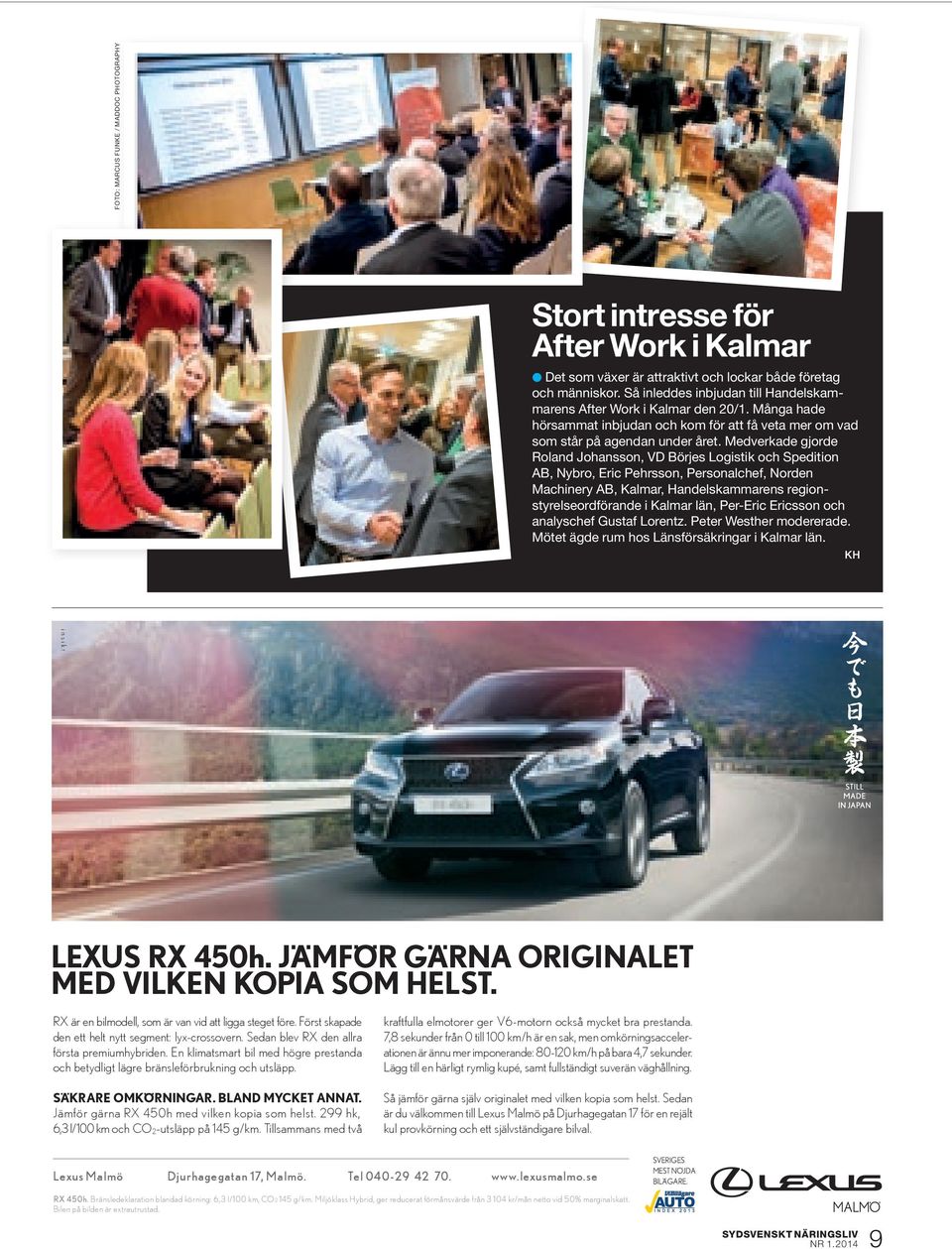 Medverkade gjorde Roland Johansson, VD Börjes Logistik och Spedition AB, Nybro, Eric Pehrsson, Personalchef, Norden Machinery AB, Kalmar, Handelskammarens regionstyrelseordförande i Kalmar län,