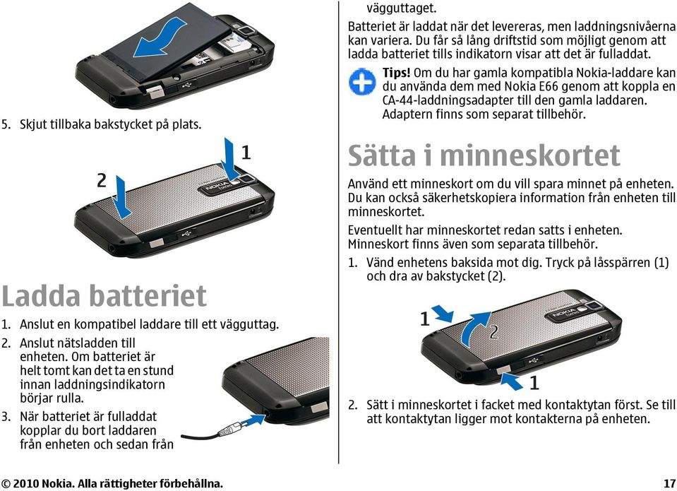 Batteriet är laddat när det levereras, men laddningsnivåerna kan variera. Du får så lång driftstid som möjligt genom att ladda batteriet tills indikatorn visar att det är fulladdat. Tips!