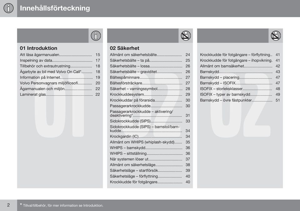 .. 26 Säkerhetsbälte graviditet... 26 Bältespåminnare... 27 Bältesförsträckare... 27 Säkerhet varningssymbol... 28 Krockkuddesystem... 29 Krockkuddar på förarsida... 30 Passagerarkrockkudde.