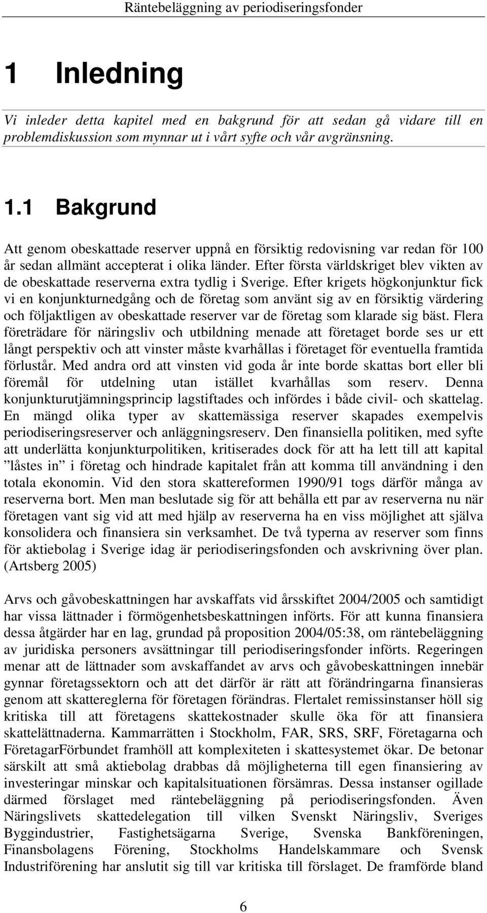 Efter första världskriget blev vikten av de obeskattade reserverna extra tydlig i Sverige.