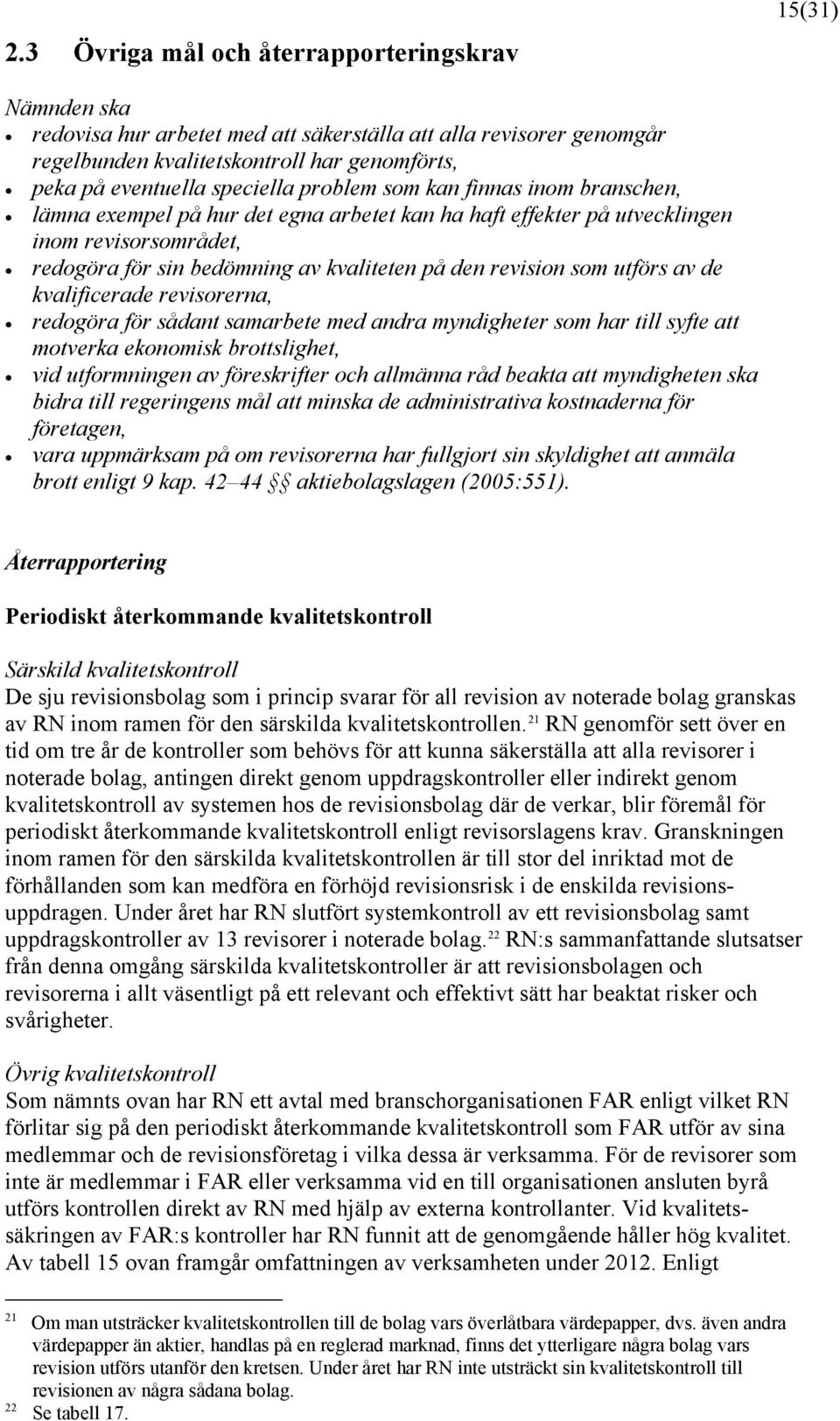 revision som utförs av de kvalificerade revisorerna, redogöra för sådant samarbete med andra myndigheter som har till syfte att motverka ekonomisk brottslighet, vid utformningen av föreskrifter och