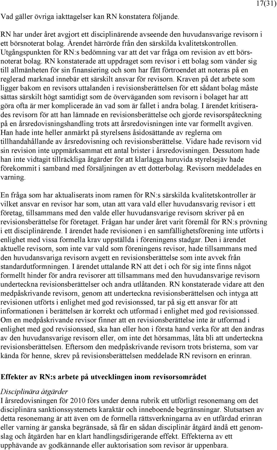 RN konstaterade att uppdraget som revisor i ett bolag som vänder sig till allmänheten för sin finansiering och som har fått förtroendet att noteras på en reglerad marknad innebär ett särskilt ansvar