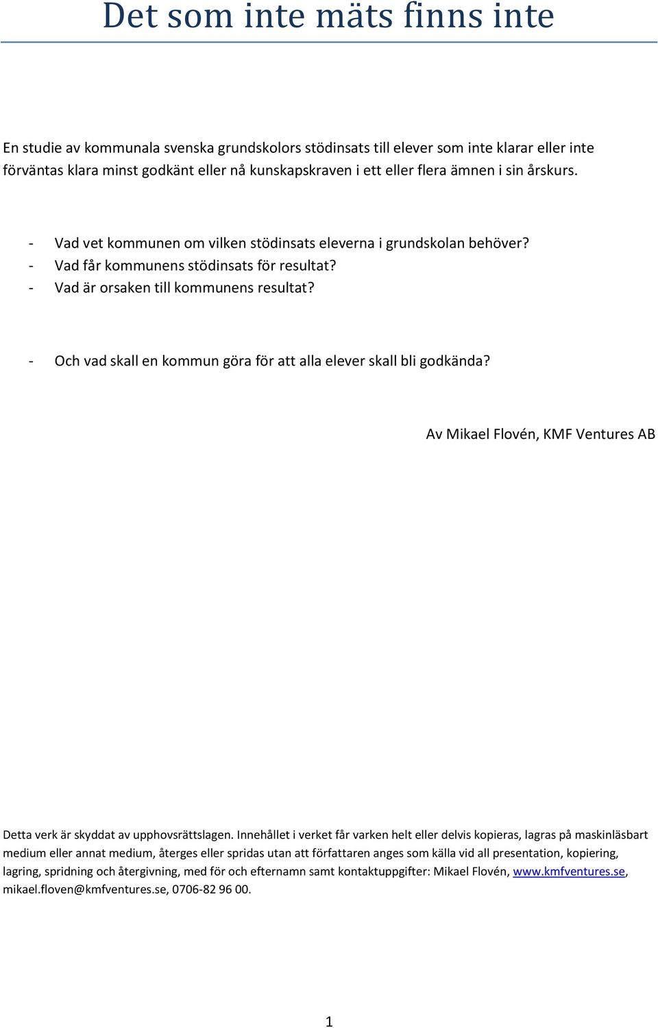 - Och vad skall en kommun göra för att alla elever skall bli godkända? Av Mikael Flovén, KMF Ventures AB Detta verk är skyddat av upphovsrättslagen.