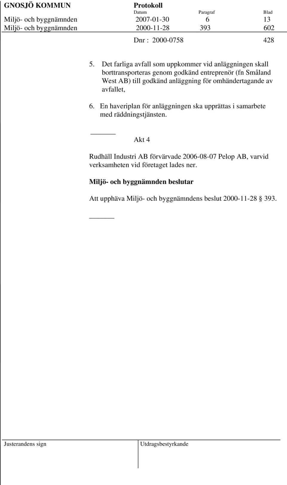 omhändertagande av avfallet, 6. En haveriplan för anläggningen ska upprättas i samarbete med räddningstjänsten.