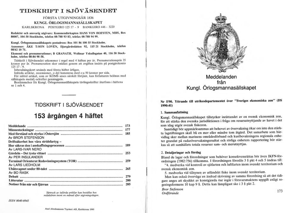 Annonser: ÅKE T:SON LOVEN, Djurgårdsslätten 92, 115 21 Stockholm, telefon 08/62 10 71. Ekonomi och prenumerationer; B GRANATH, Wollmar Yxkullsgatan 40, 116 50 Stockholm, telefon 08-84 98 58.