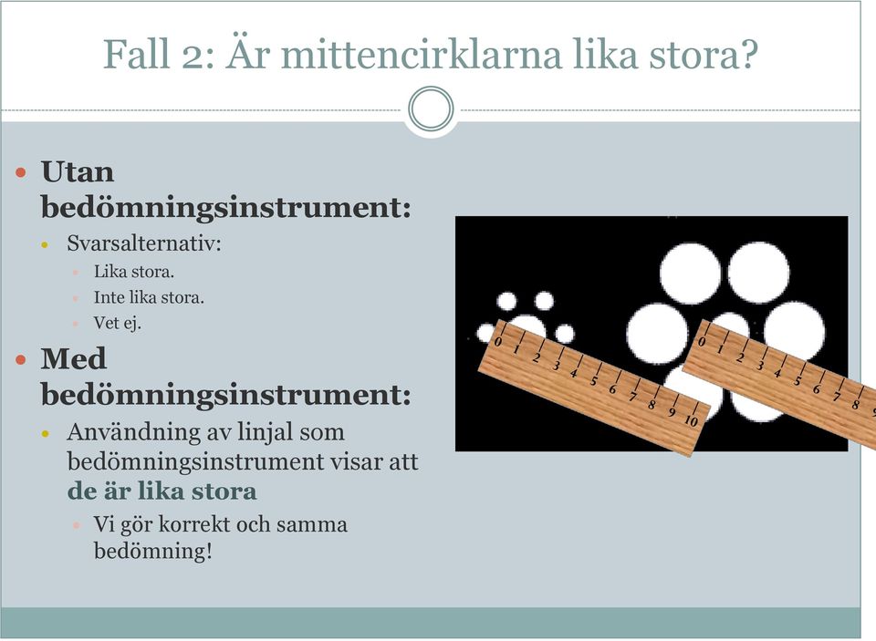 Inte lika stora. Vet ej.