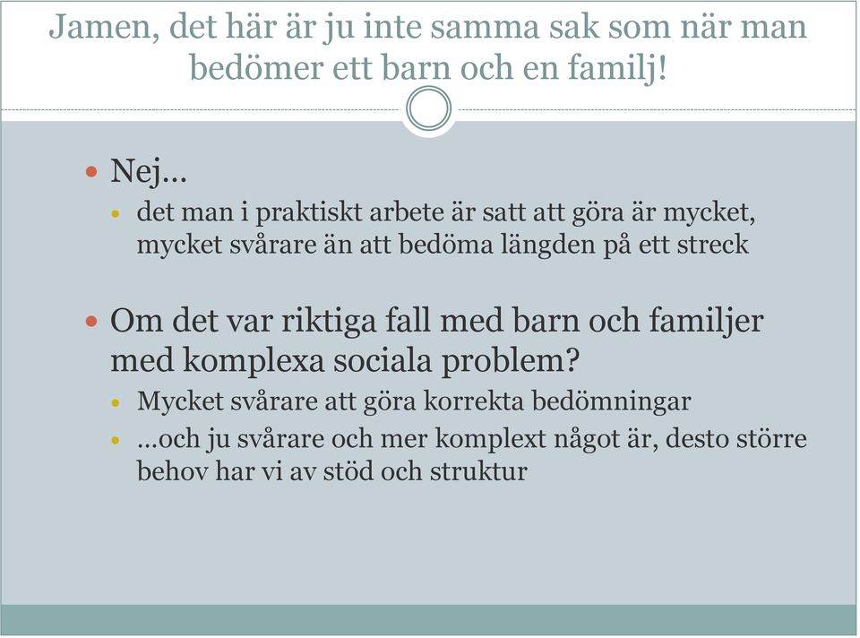 ett streck Om det var riktiga fall med barn och familjer med komplexa sociala problem?