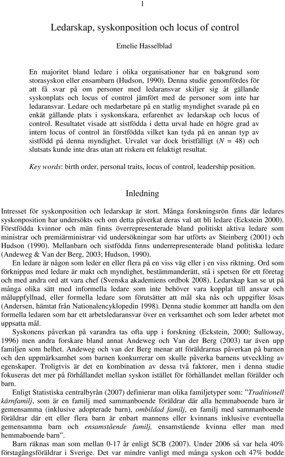 Ledare och medarbetare på en statlig myndighet svarade på en enkät gällande plats i syskonskara, erfarenhet av ledarskap och locus of control.