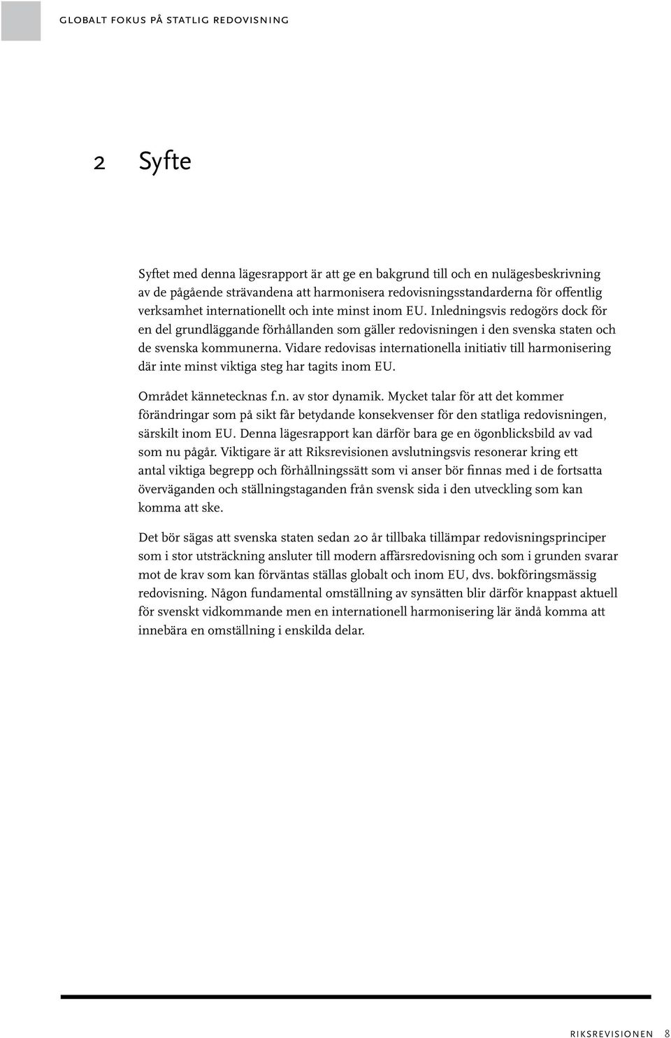 Vidare redovisas internationella initiativ till harmonisering där inte minst viktiga steg har tagits inom EU. Området kännetecknas f.n. av stor dynamik.