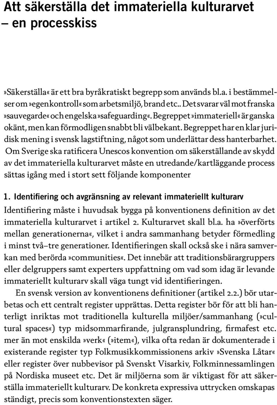 Begreppet har en klar juridisk mening i svensk lagstiftning, något som underlättar dess hanterbarhet.