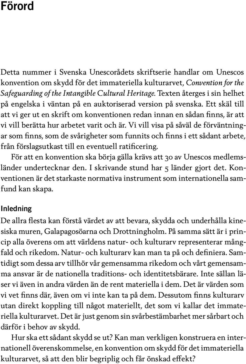 Ett skäl till att vi ger ut en skrift om konventionen redan innan en sådan finns, är att vi vill berätta hur arbetet varit och är.