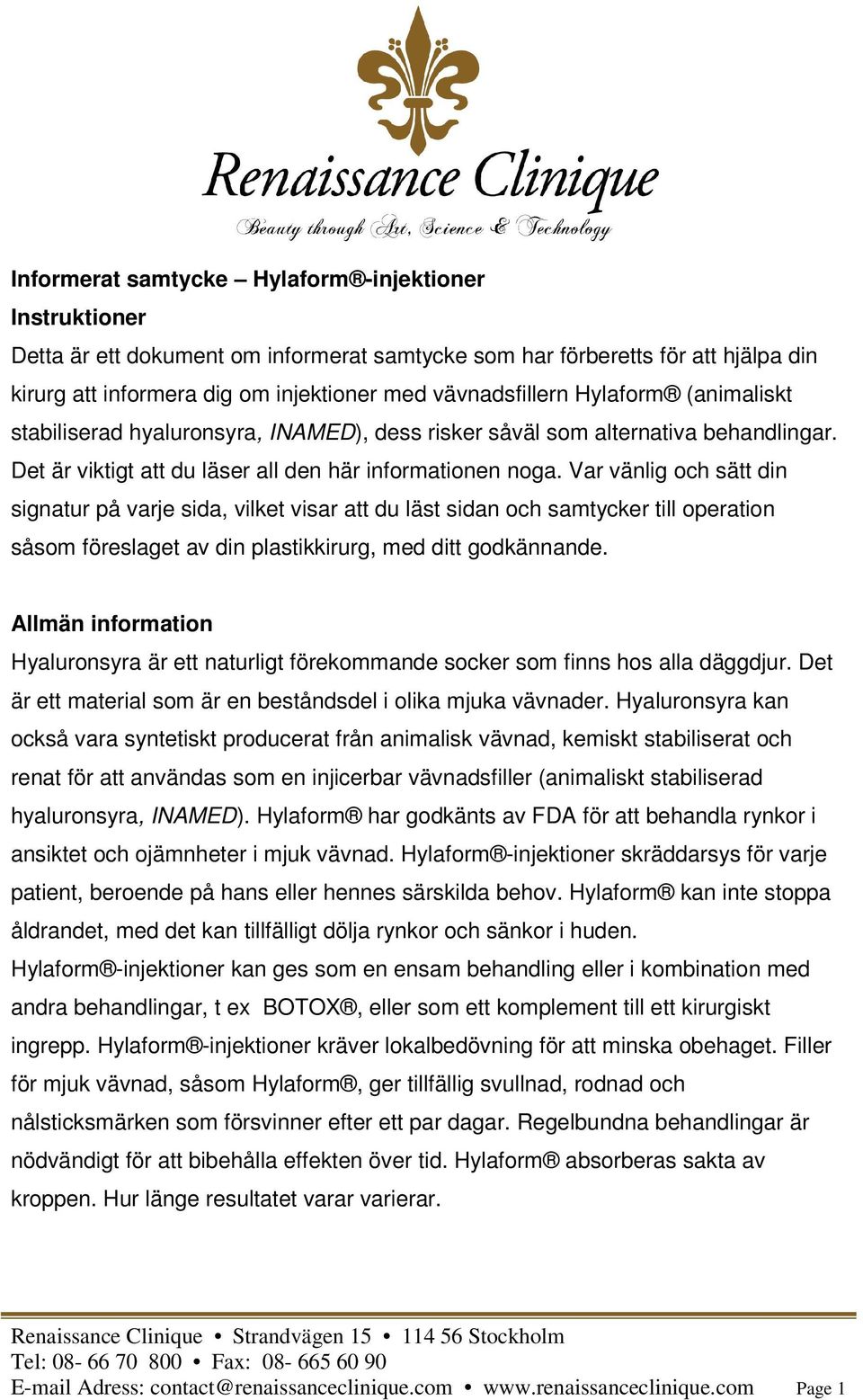 Var vänlig och sätt din signatur på varje sida, vilket visar att du läst sidan och samtycker till operation såsom föreslaget av din plastikkirurg, med ditt godkännande.