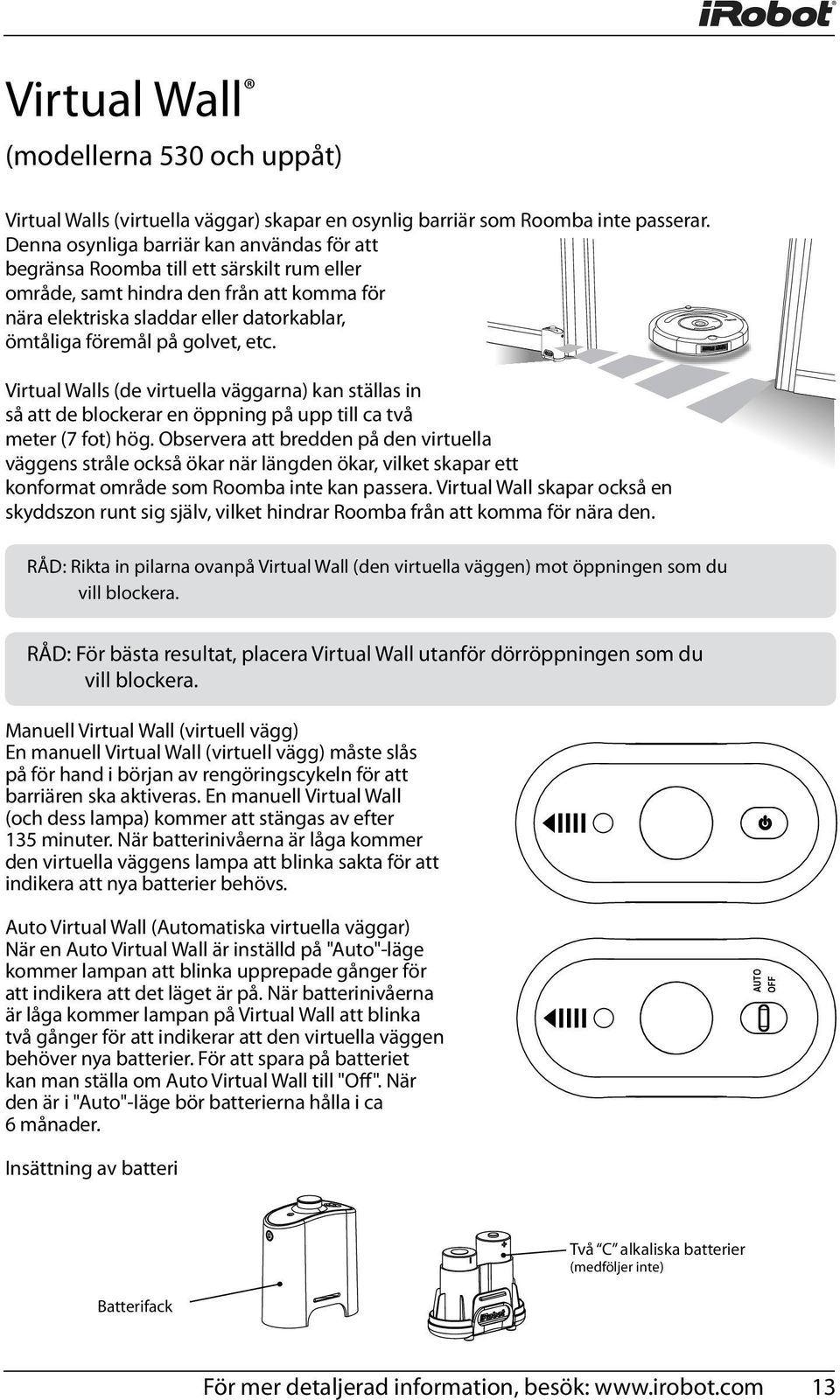 golvet, etc. Virtual Walls (de virtuella väggarna) kan ställas in så att de blockerar en öppning på upp till ca två meter (7 fot) hög.