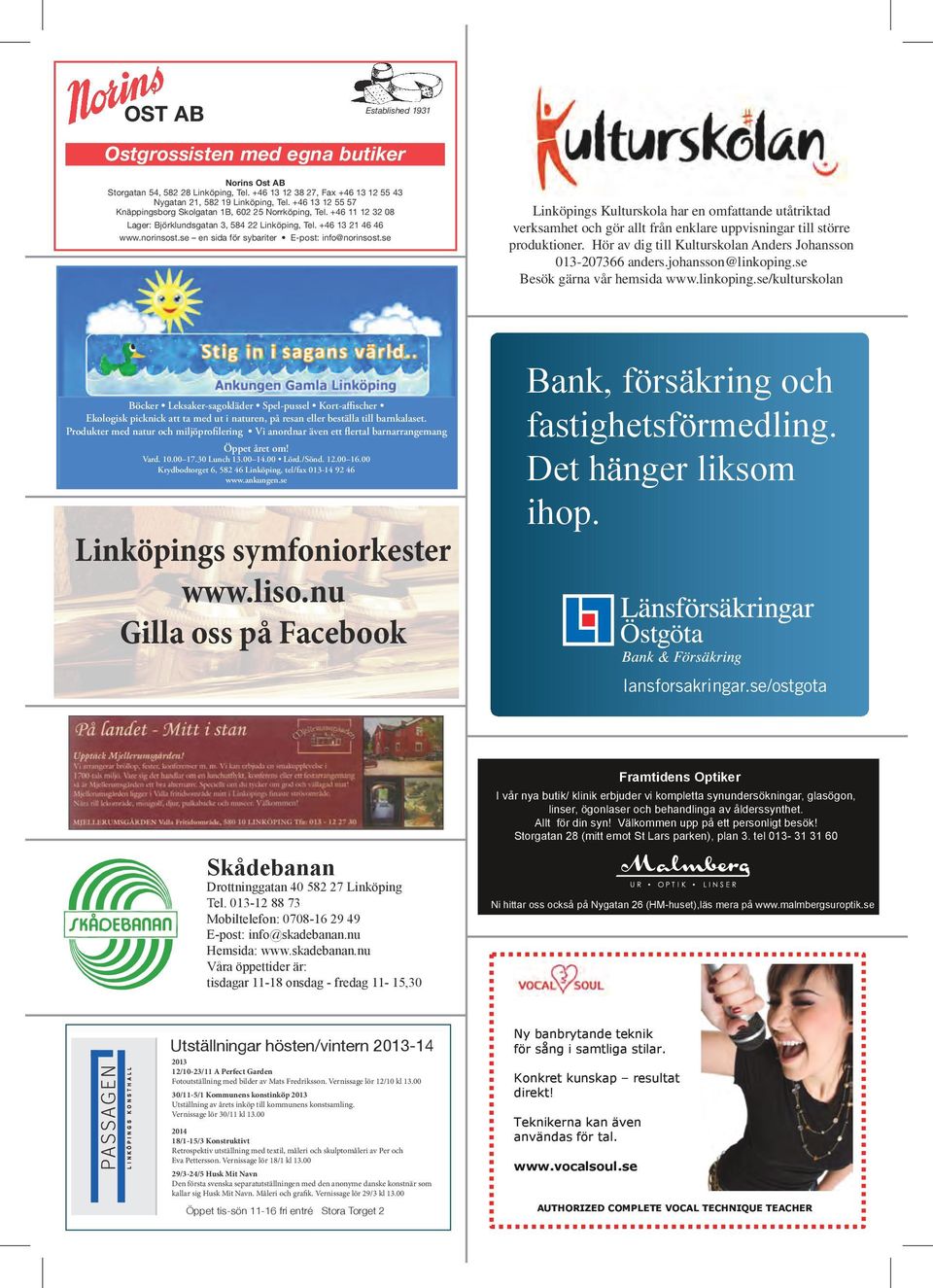 se en sida för sybariter E-post: info@norinsost.se Linköpings Kulturskola har en omfattande utåtriktad verksamhet och gör allt från enklare uppvisningar till större produktioner.