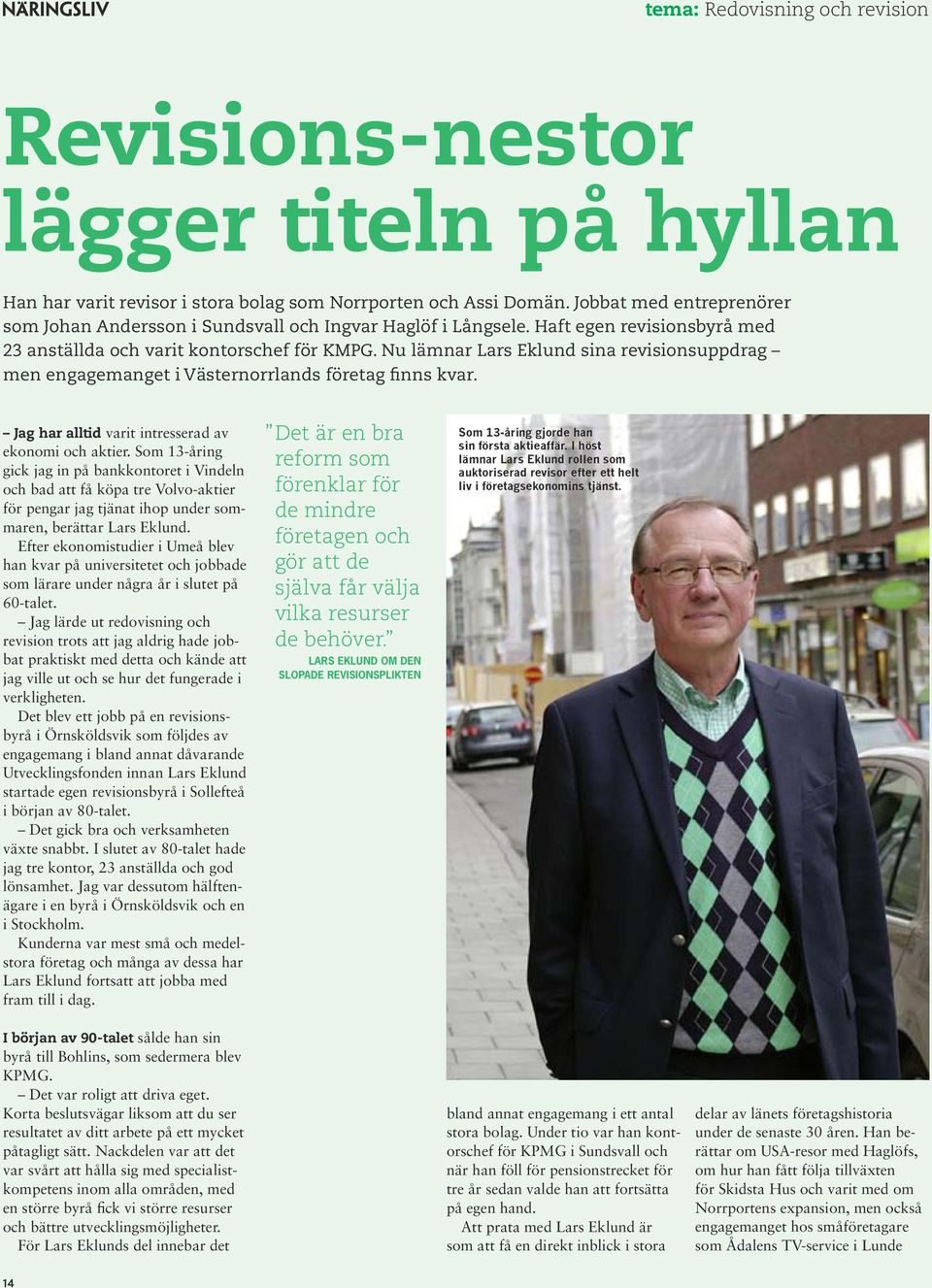 Nu lämnar Lars Eklund sina revisionsuppdrag men engagemanget i Västernorrlands företag finns kvar. Jag har alltid varit intresserad av ekonomi och aktier.