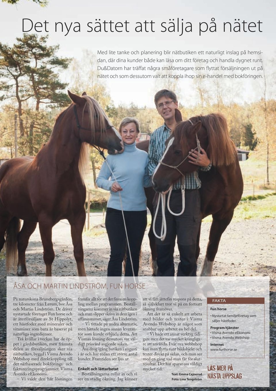 Åsa och Martin Lindström, Fun horse På natursköna Brunebergsgården, framför allt för att det finns en koppling tre kilometer från Lerum, bor Åsa mellan programmen. Beställ- och Martin Lindström.