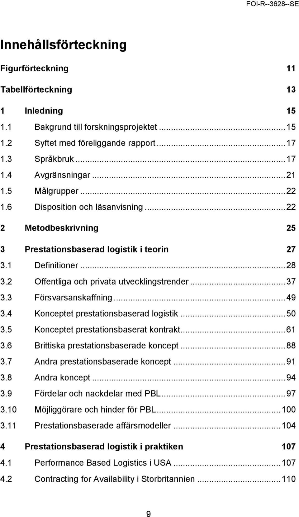 .. 37 3.3 Försvarsanskaffning... 49 3.4 Konceptet prestationsbaserad logistik... 50 3.5 Konceptet prestationsbaserat kontrakt... 61 3.6 Brittiska prestationsbaserade koncept... 88 3.