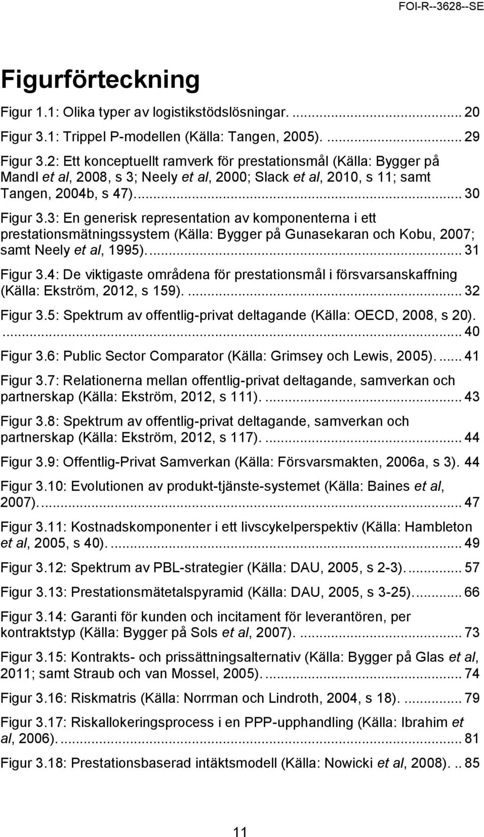 3: En generisk representation av komponenterna i ett prestationsmätningssystem (Källa: Bygger på Gunasekaran och Kobu, 2007; samt Neely et al, 1995).... 31 Figur 3.