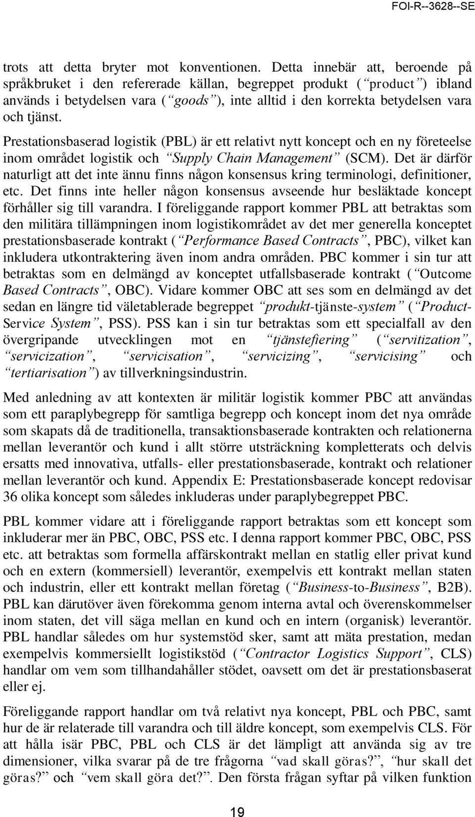 Prestationsbaserad logistik (PBL) är ett relativt nytt koncept och en ny företeelse inom området logistik och Supply Chain Management (SCM).