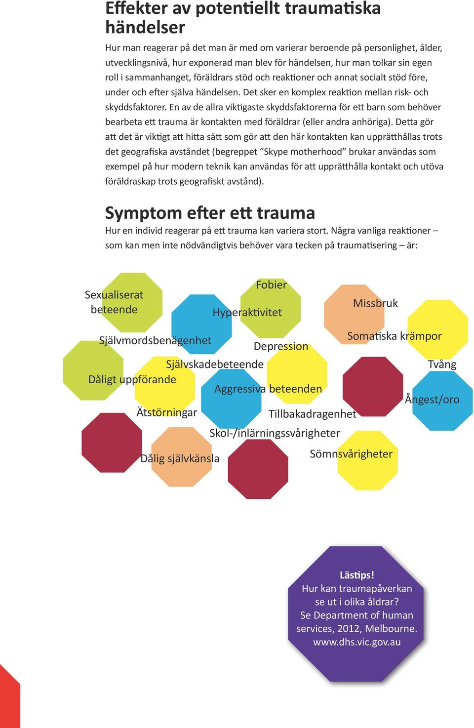 En av de allra viktigaste skyddsfaktorerna för ett barn som behöver bearbeta ett trauma är kontakten med föräldrar (eller andra anhöriga).