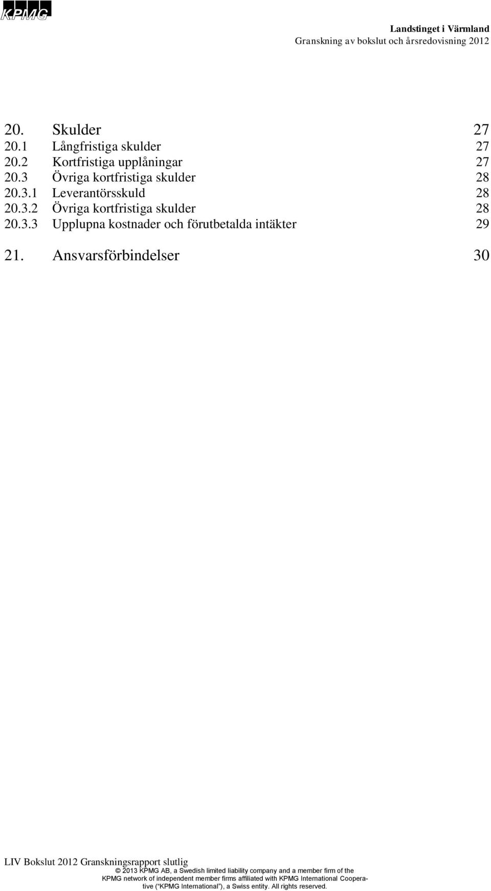 Ansvarsförbindelser 30 LIV Bokslut 2012 Granskningsrapport slutlig and a member firm of the KPMG network of independent member firms