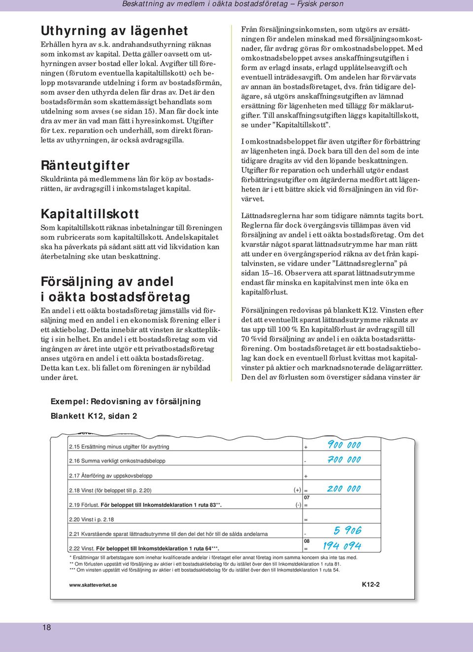 Avgifter till föreningen (förutom eventuella kapitaltillskott) och belopp motsvarande utdelning i form av bostadsförmån, som avser den uthyrda delen får dras av.