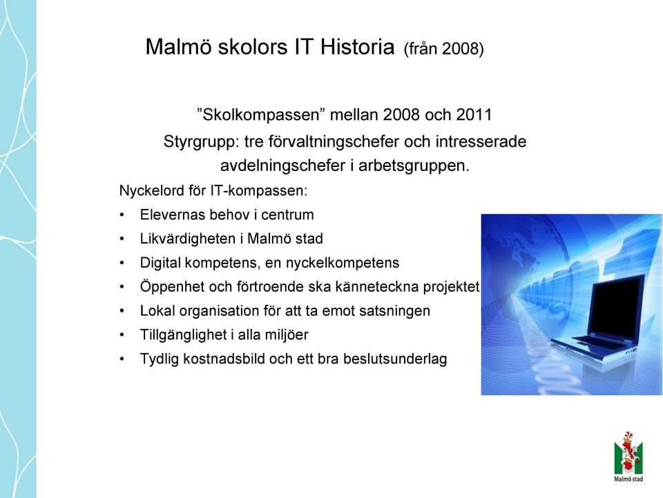 Nyckelord för IT-kompassen: Elevernas behov i centrum Likvärdigheten i Malmö stad Digital kompetens, en