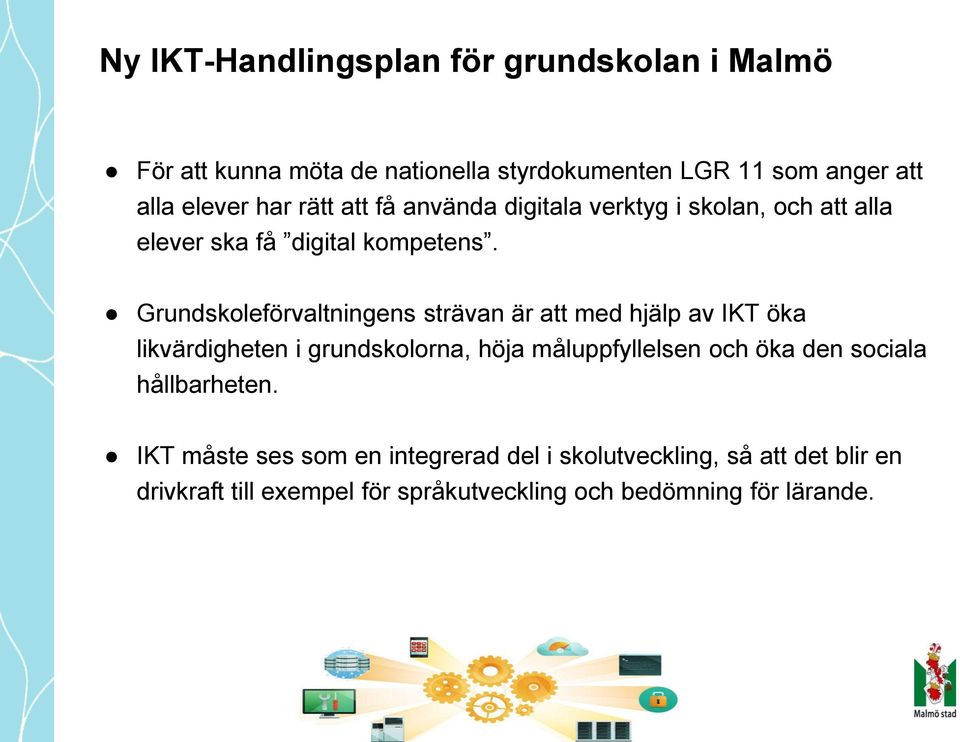 Grundskoleförvaltningens strävan är att med hjälp av IKT öka likvärdigheten i grundskolorna, höja måluppfyllelsen och öka den