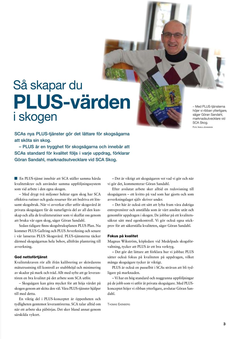 PLUS är en trygghet för skogsägarna och innebär att SCAs standard för kvalitet följs i varje uppdrag, förklarar Göran Sandahl, marknadsutvecklare vid SCA Skog.