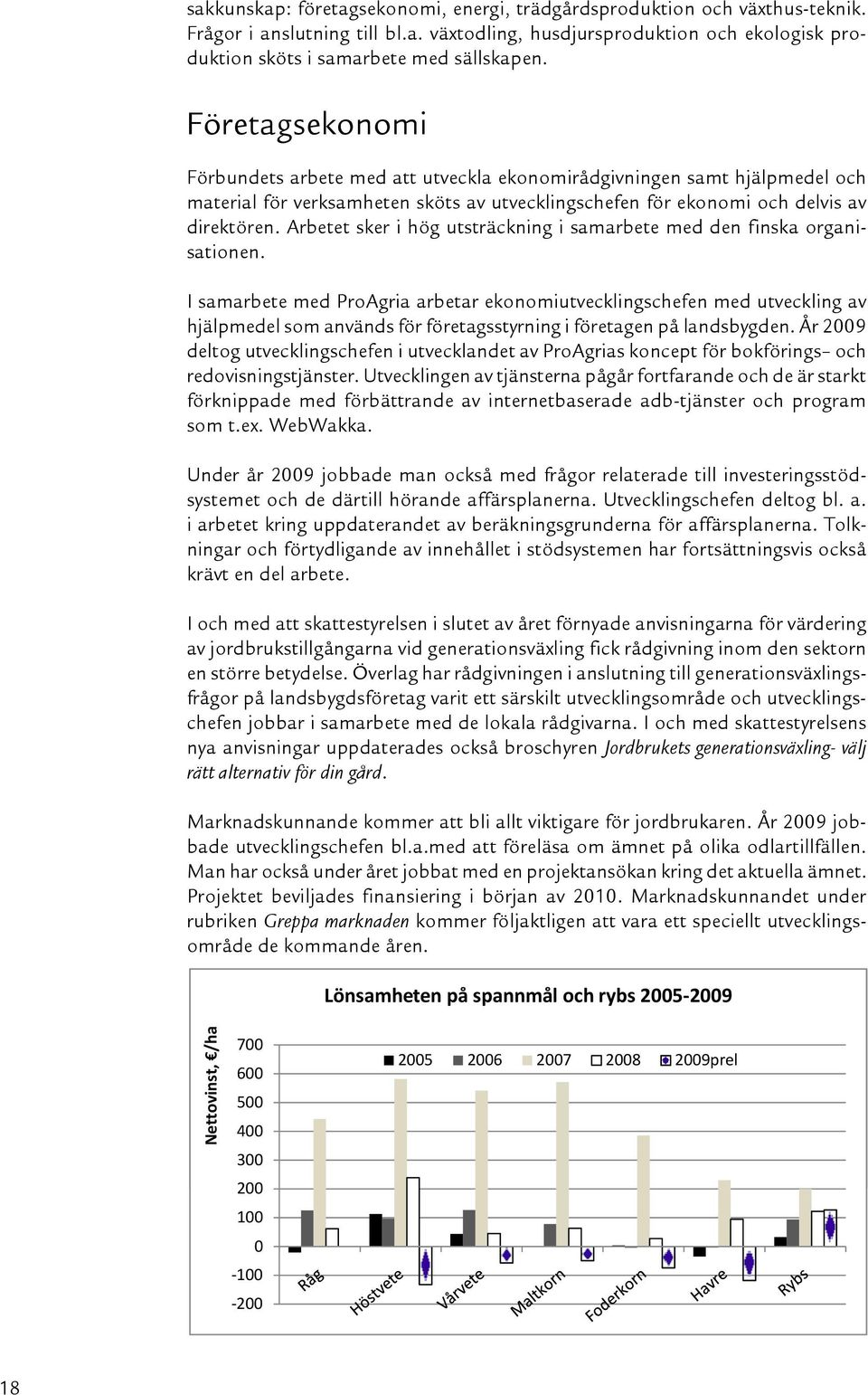 Arbetet sker i hög utsträckning i samarbete med den finska organisationen.