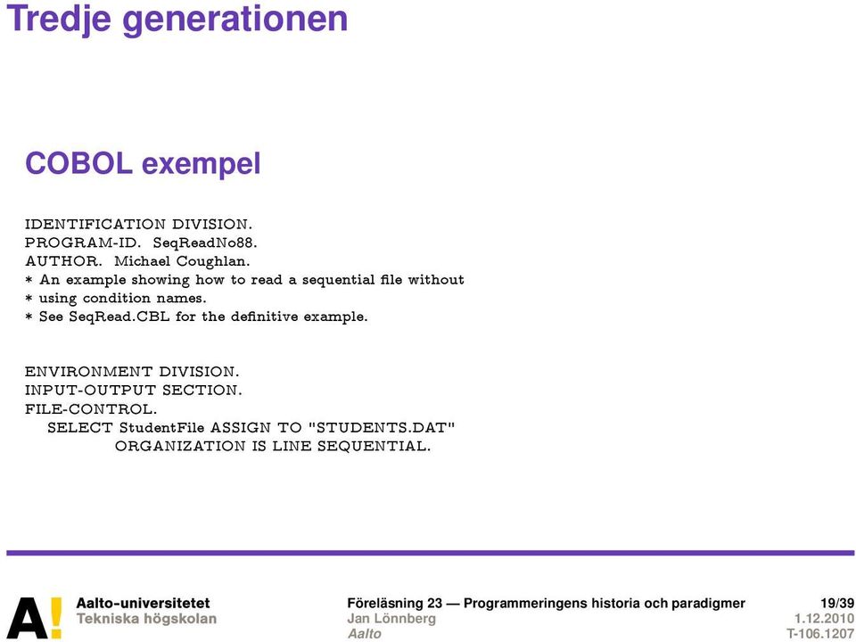 CBL for the denitive example. ENVIRONMENT DIVISION. INPUT-OUTPUT SECTION. FILE-CONTROL.