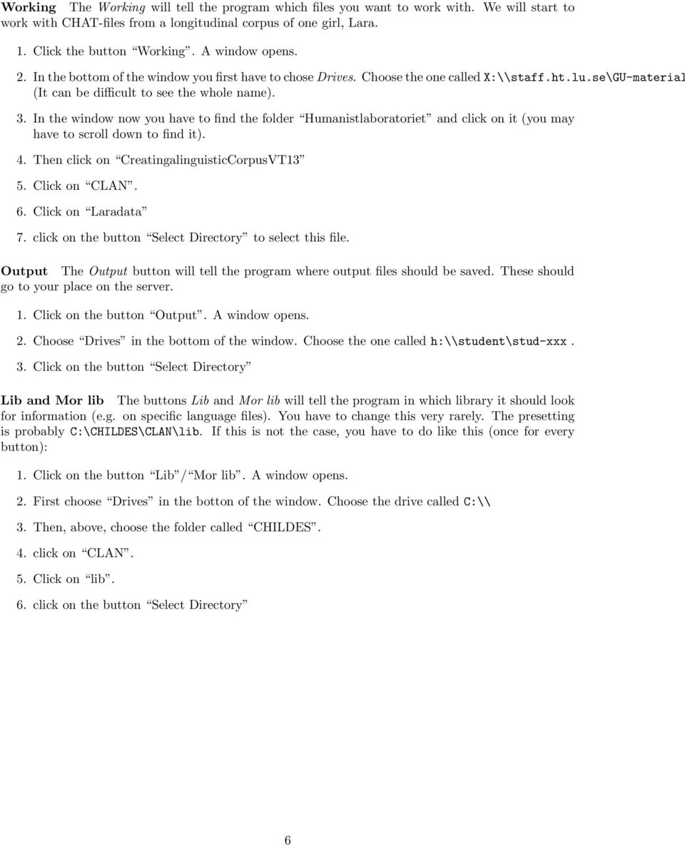 In the window now you have to find the folder Humanistlaboratoriet and click on it (you may have to scroll down to find it). 4. Then click on CreatingalinguisticCorpusVT13 5. Click on CLAN. 6.