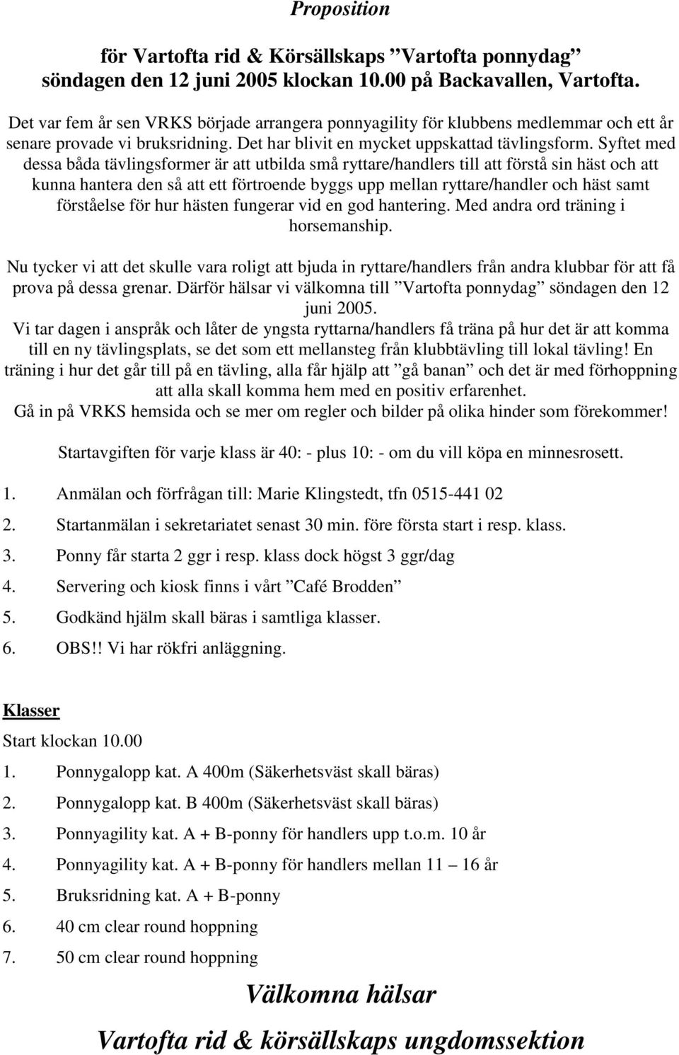 Syftet med dessa båda tävlingsformer är att utbilda små ryttare/handlers till att förstå sin häst och att kunna hantera den så att ett förtroende byggs upp mellan ryttare/handler och häst samt