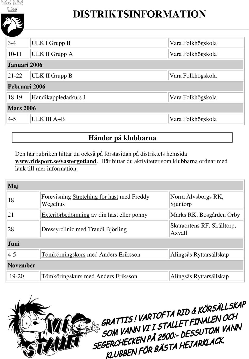 Här hittar du aktiviteter som klubbarna ordnar med länk till mer information.