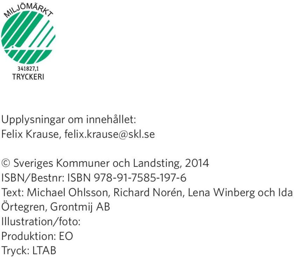 978-91-7585-197-6 Text: Michael Ohlsson, Richard Norén, Lena