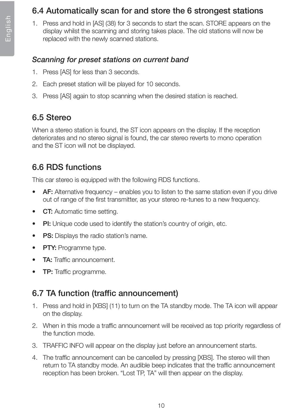 Press [AS] for less than 3 seconds. 2. Each preset station will be played for 10 seconds. 3. Press [AS] again to stop scanning when the desired station is reached. 6.