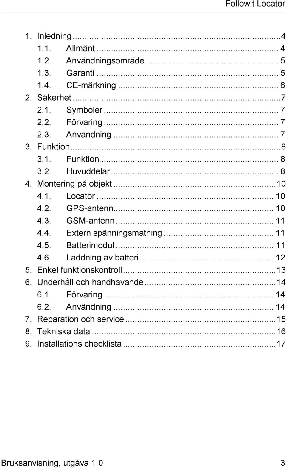 .. 11 4.5. Batterimodul... 11 4.6. Laddning av batteri... 12 5. Enkel funktionskontroll...13 6. Underhåll och handhavande...14 6.1. Förvaring... 14 6.2. Användning.