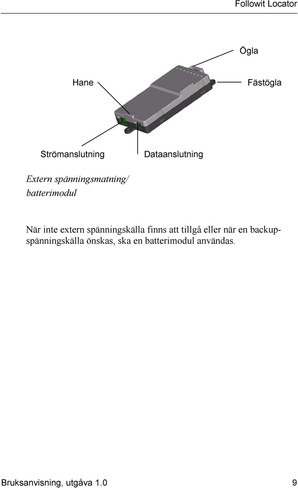 spänningskälla finns att tillgå eller när en